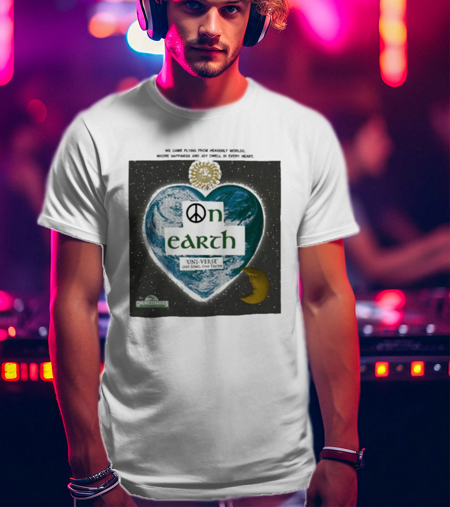 We Came Flying From Heavenly Worlds Where Happiness And Joy Dwell In Every Heart On Earth Uni-Verse One Song One Truth Online Ceramics T-Shirt