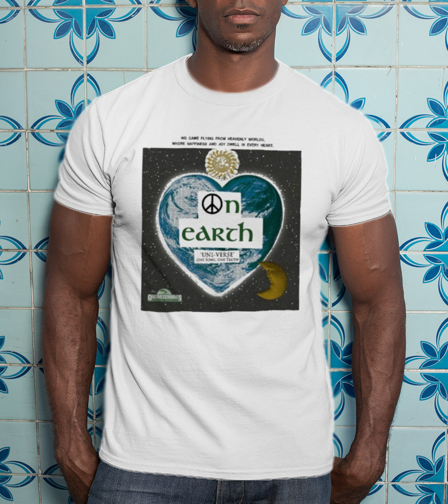 We Came Flying From Heavenly Worlds Where Happiness And Joy Dwell In Every Heart On Earth Uni-Verse One Song One Truth Online Ceramics T-Shirt