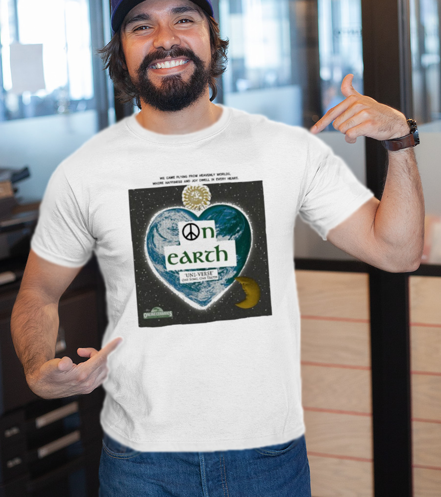 We Came Flying From Heavenly Worlds Where Happiness And Joy Dwell In Every Heart On Earth Uni-Verse One Song One Truth Online Ceramics T-Shirt