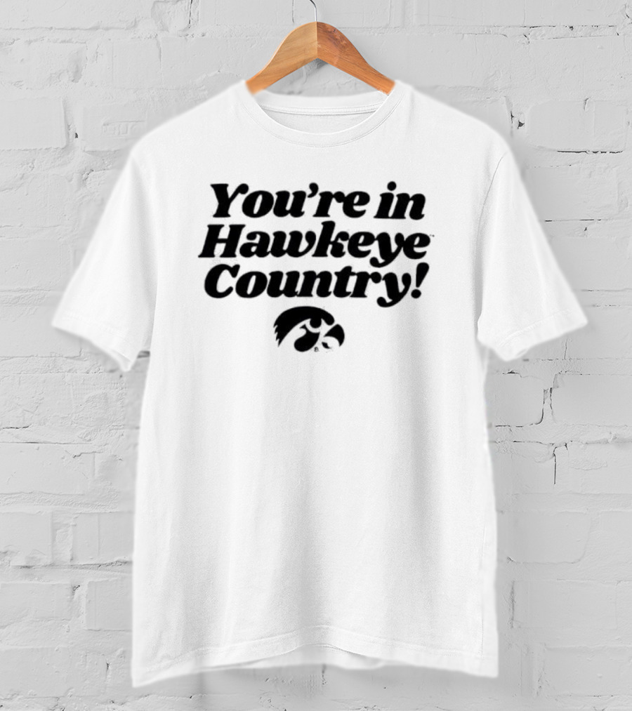 You're In Hawkeye Country Iowa Hawkeyes Fan Pride T-Shirt