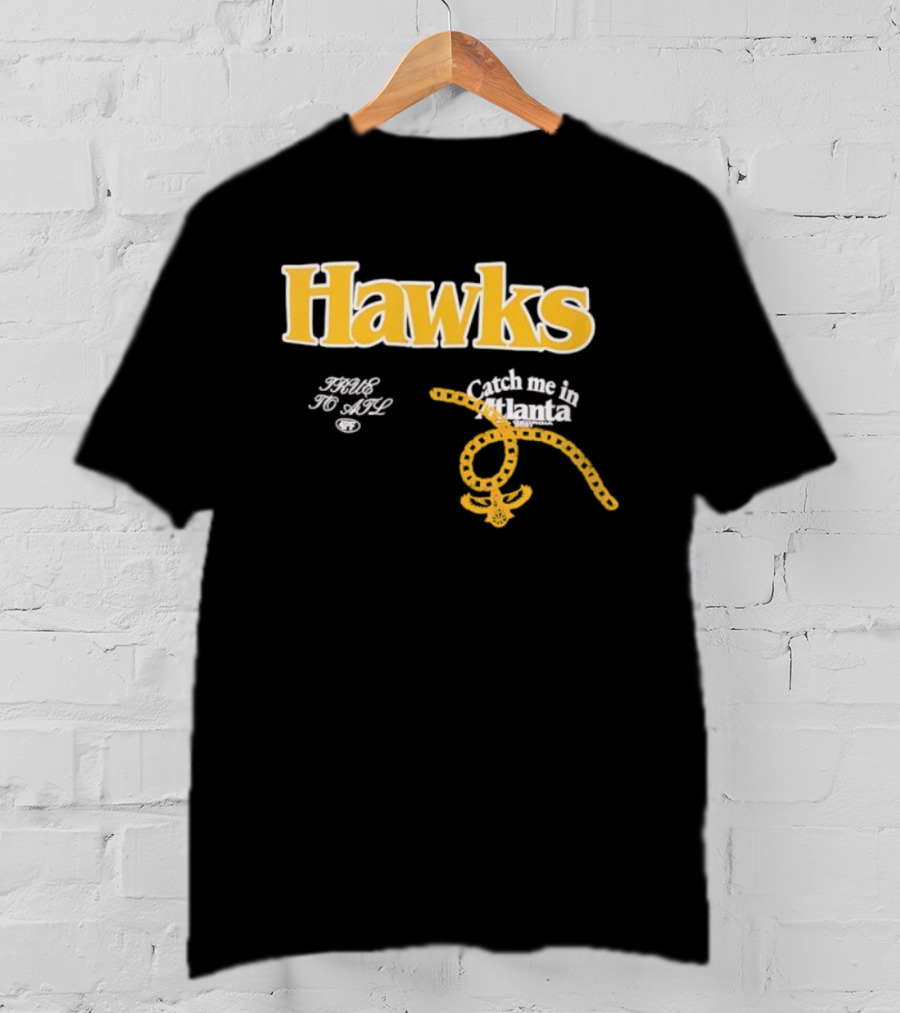 Hawks Catch Me In Atlanta T-Shirt