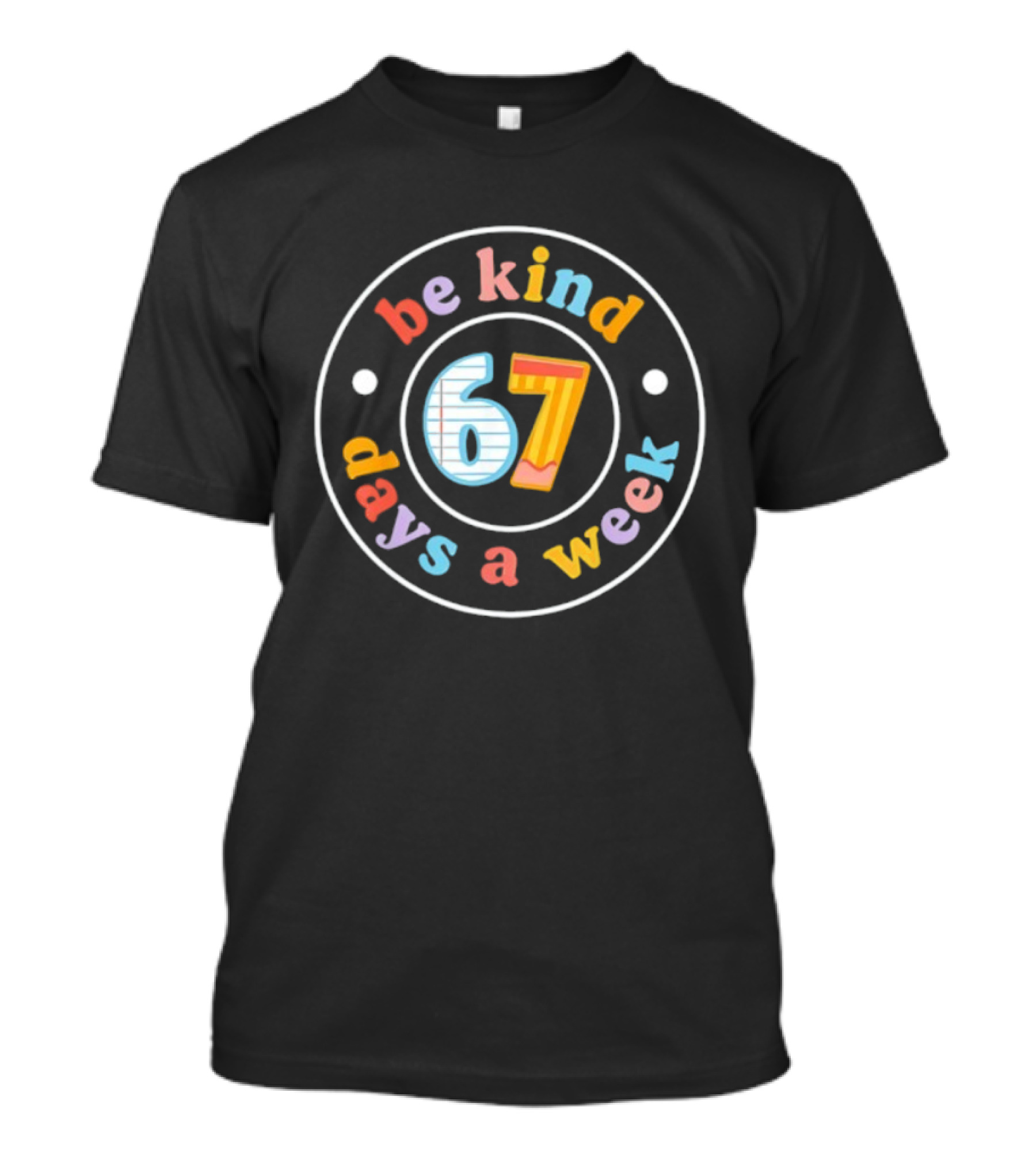 Be Kind 67 Days A Week Teacher Meme T-Shirt