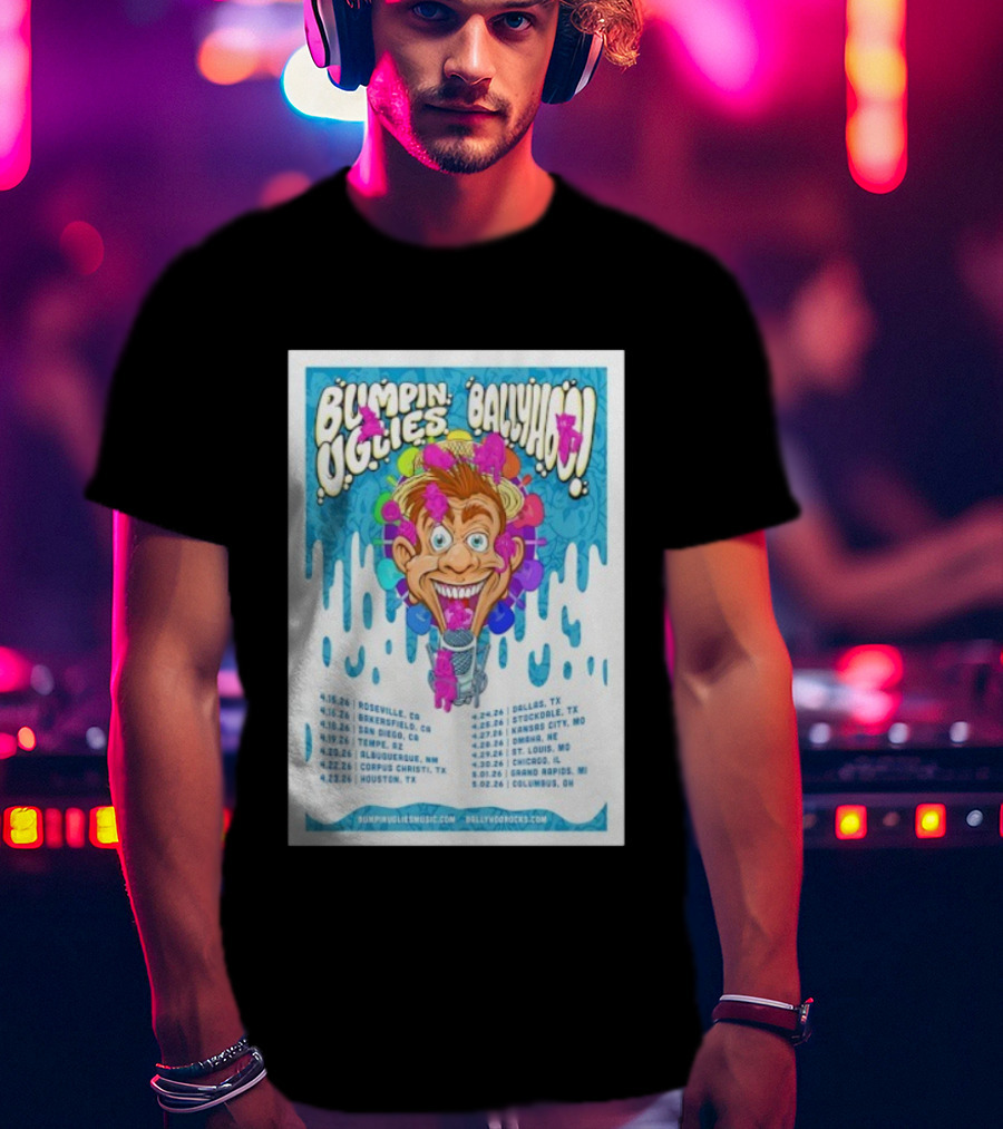 Bumpin Uglies Ballyhoo Tour April 2026 Roseville Tempe Houston Dallas T-Shirt