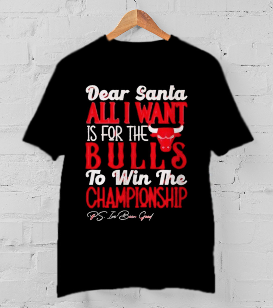 Dear Santa All I Want Is For The Bulls To Win The Championship T-Shirt