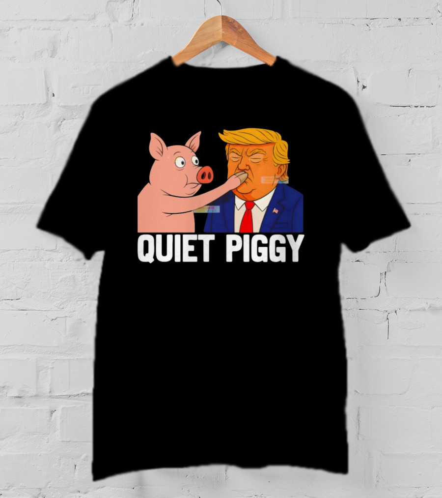 Donald Trump Quiet Piggy Anti Trump Democrat Liberal Republican T-Shirt
