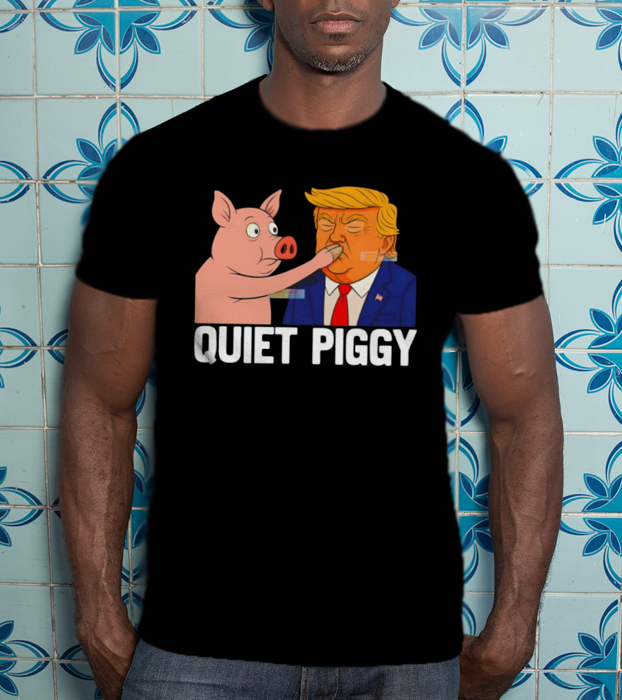 Donald Trump Quiet Piggy Anti Trump Democrat Liberal Republican T-Shirt