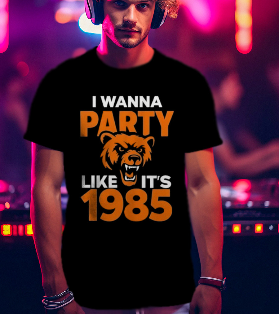 I Wanna Party Like It's 1985 Chicago Bears Retro Style T-Shirt