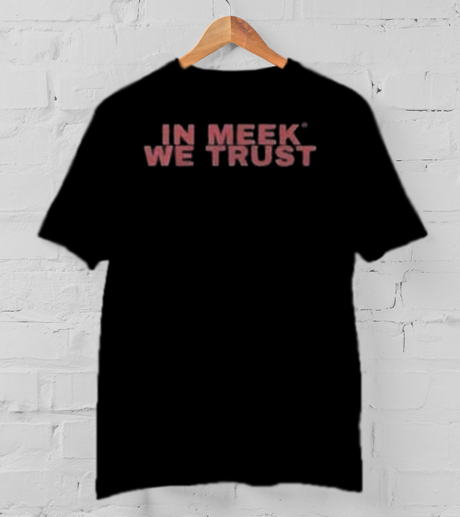 In Meek We Trust T-Shirt