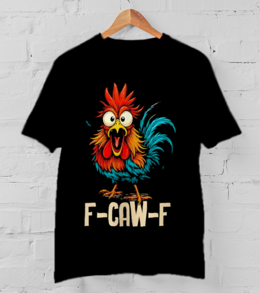 Rooster F-Caw-F Chicken Whisperer Fawk Off T-Shirt