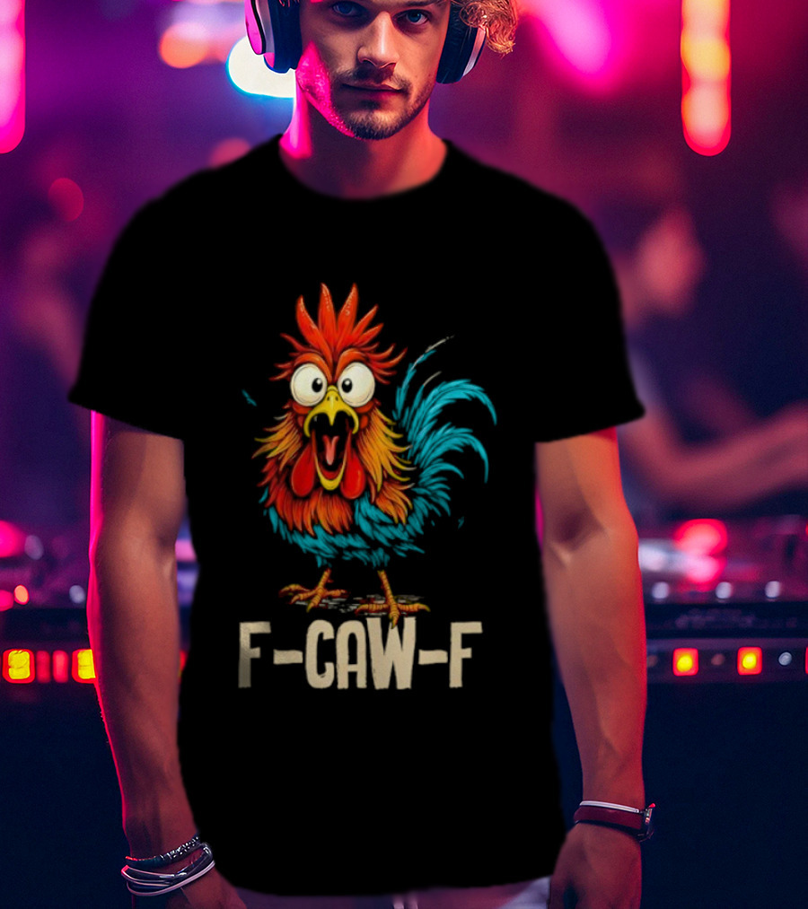 Rooster F-Caw-F Chicken Whisperer Fawk Off T-Shirt