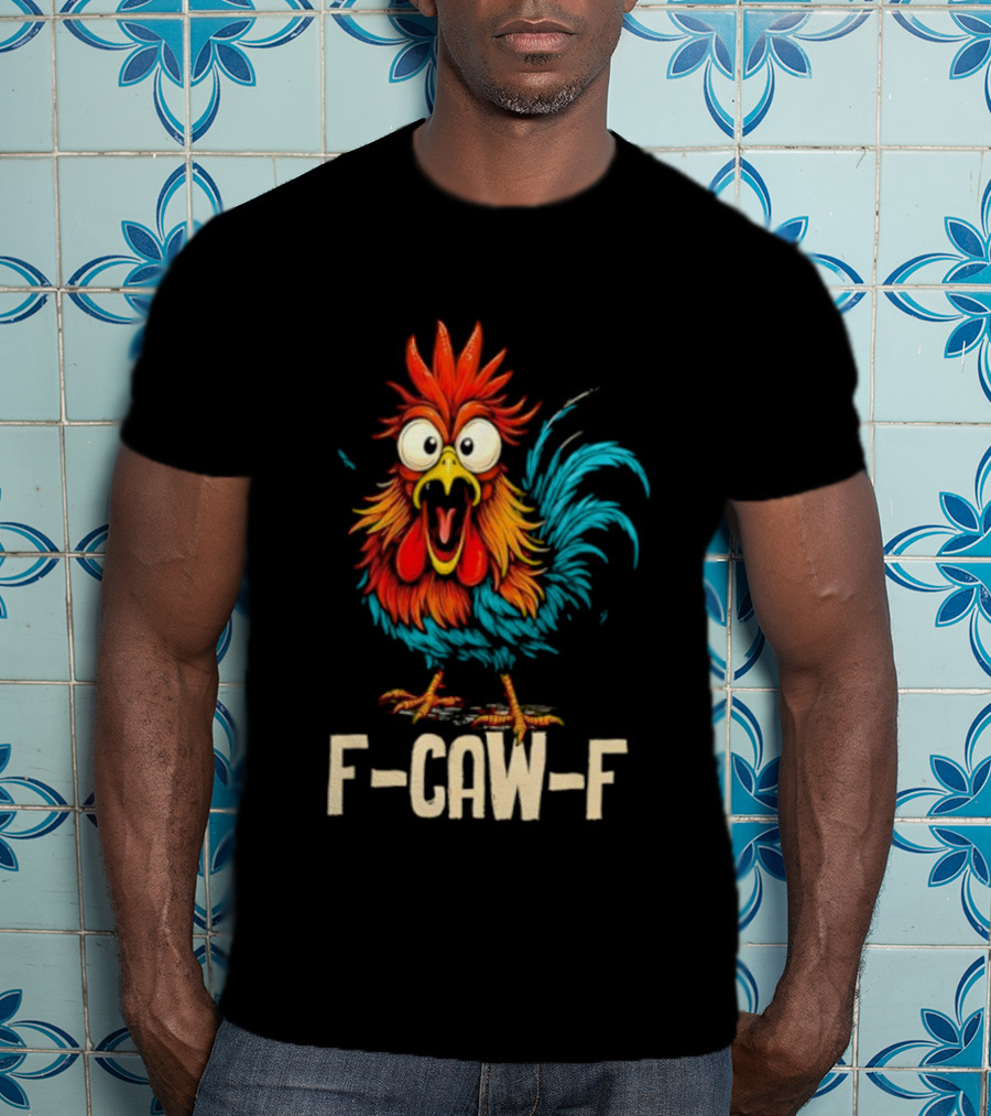Rooster F-Caw-F Chicken Whisperer Fawk Off T-Shirt
