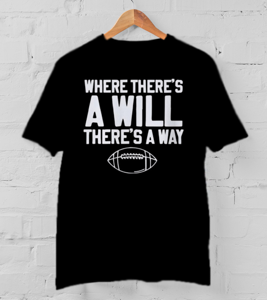 Where There's A Will There's A Way Football Motivation T-Shirt