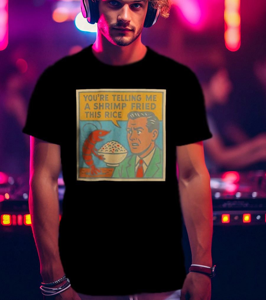 You're Telling Me A Shrimp Fried This Rice Meme Comic Style T-Shirt