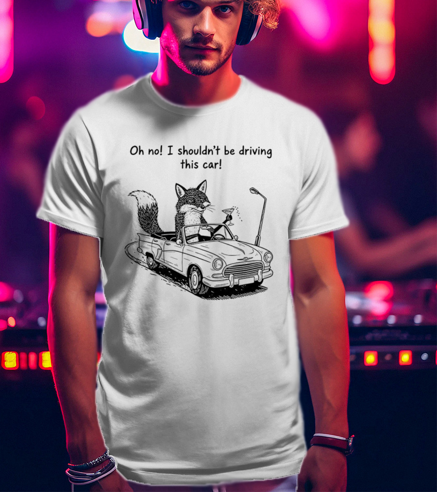 Elegant Fox Oh No I Shouldn't Be Driving This Car Humorous Animal Image T-Shirt