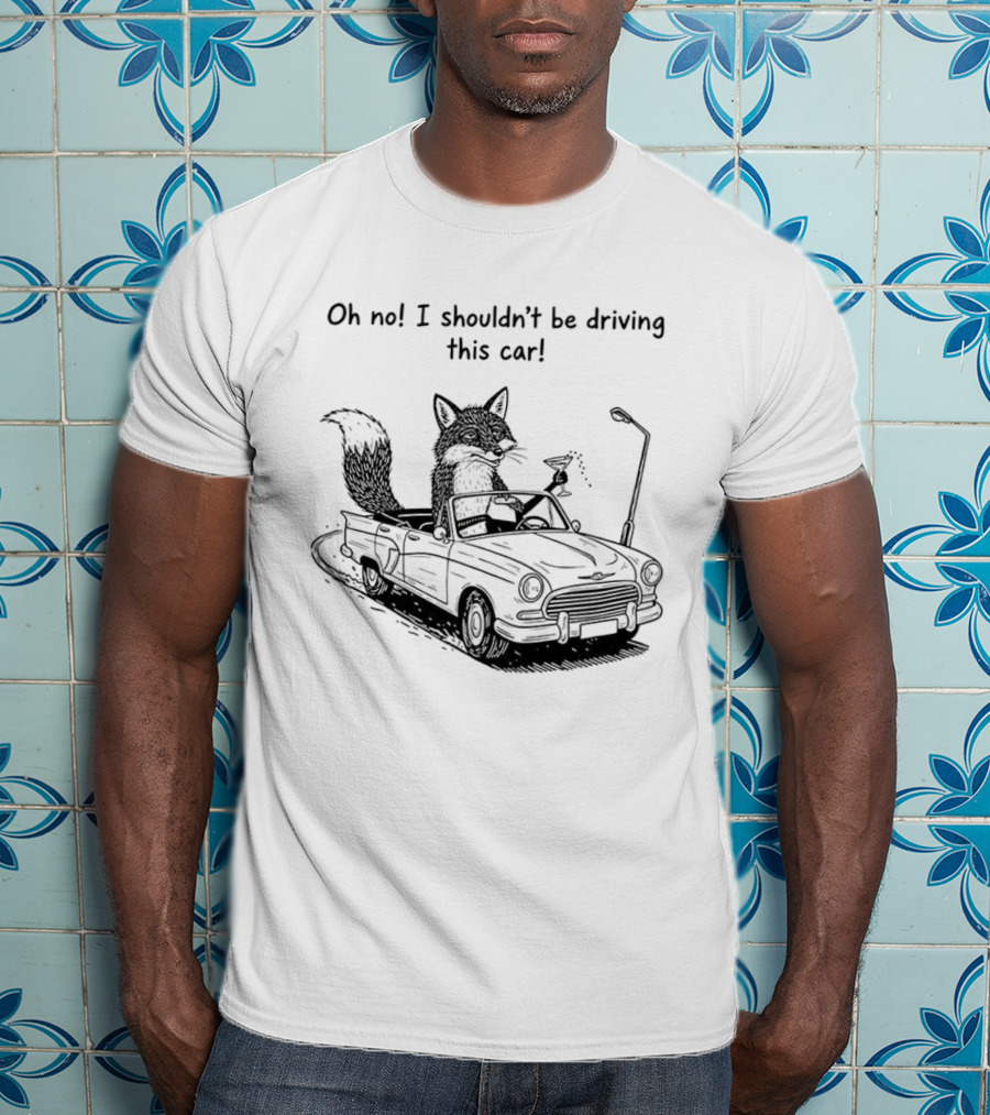 Elegant Fox Oh No I Shouldn't Be Driving This Car Humorous Animal Image T-Shirt