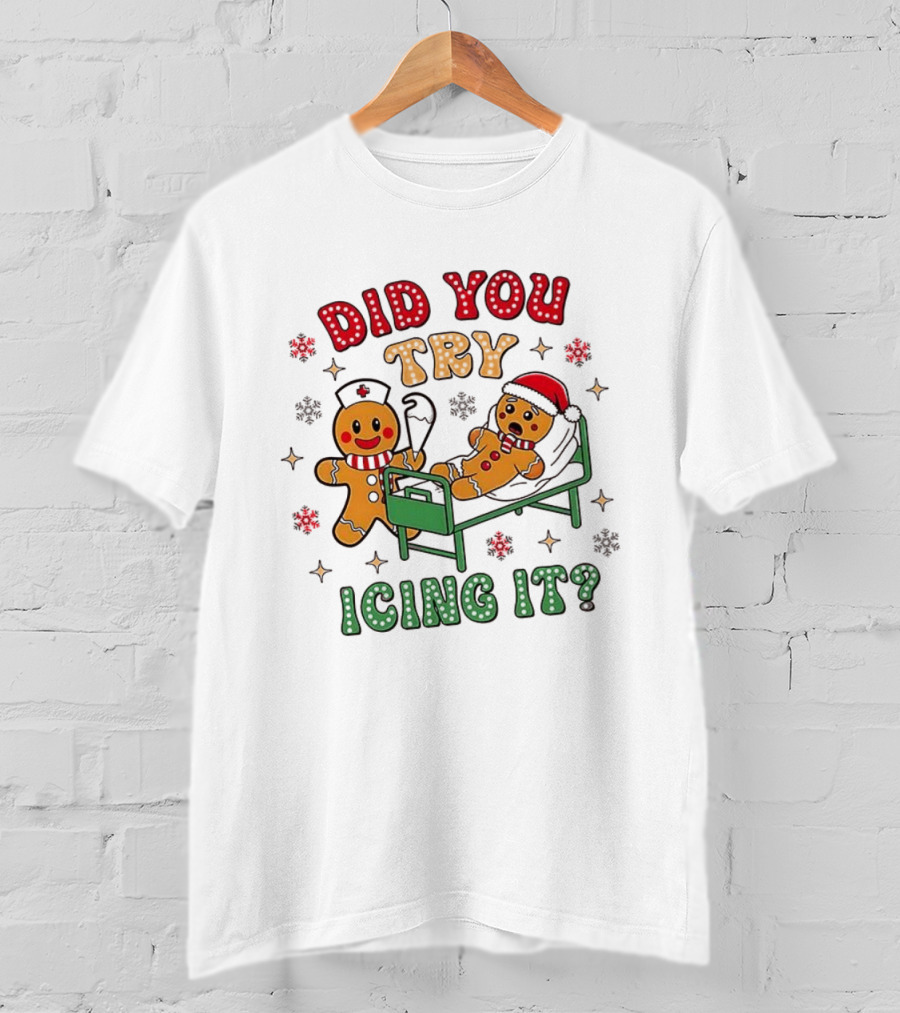 Gingerbread Did You Try Icing It Christmas Nurse Scene T-Shirt