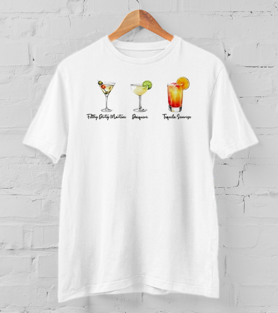 Filthy Dirty Martini Daiquiri Tequila Sunrise Drinks Collection T-Shirt