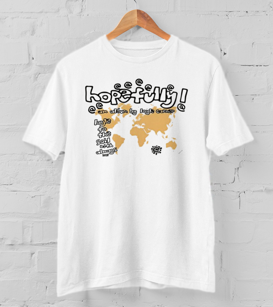Hopefully Loyle Carner Map Earth Continents Text T-Shirt