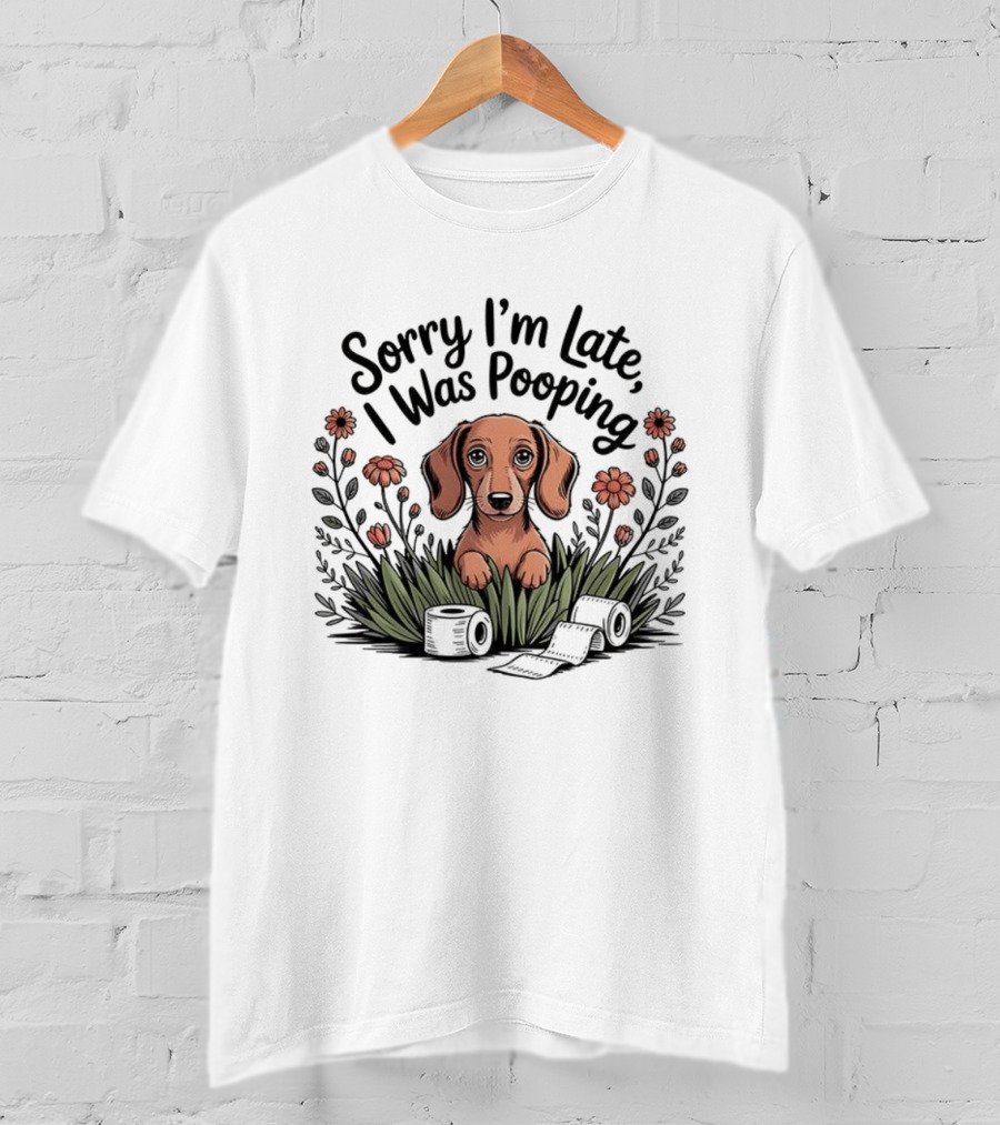 Sorry I’m Late I Was Pooping Dog Flowers And Grass T-Shirt