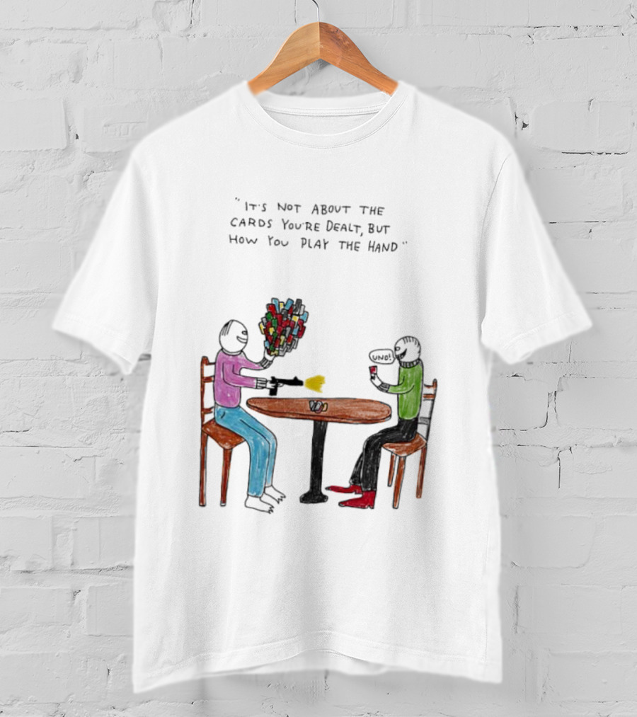 It's Not About The Cards You're Dealt But How You Play The Hand Table Art T-Shirt