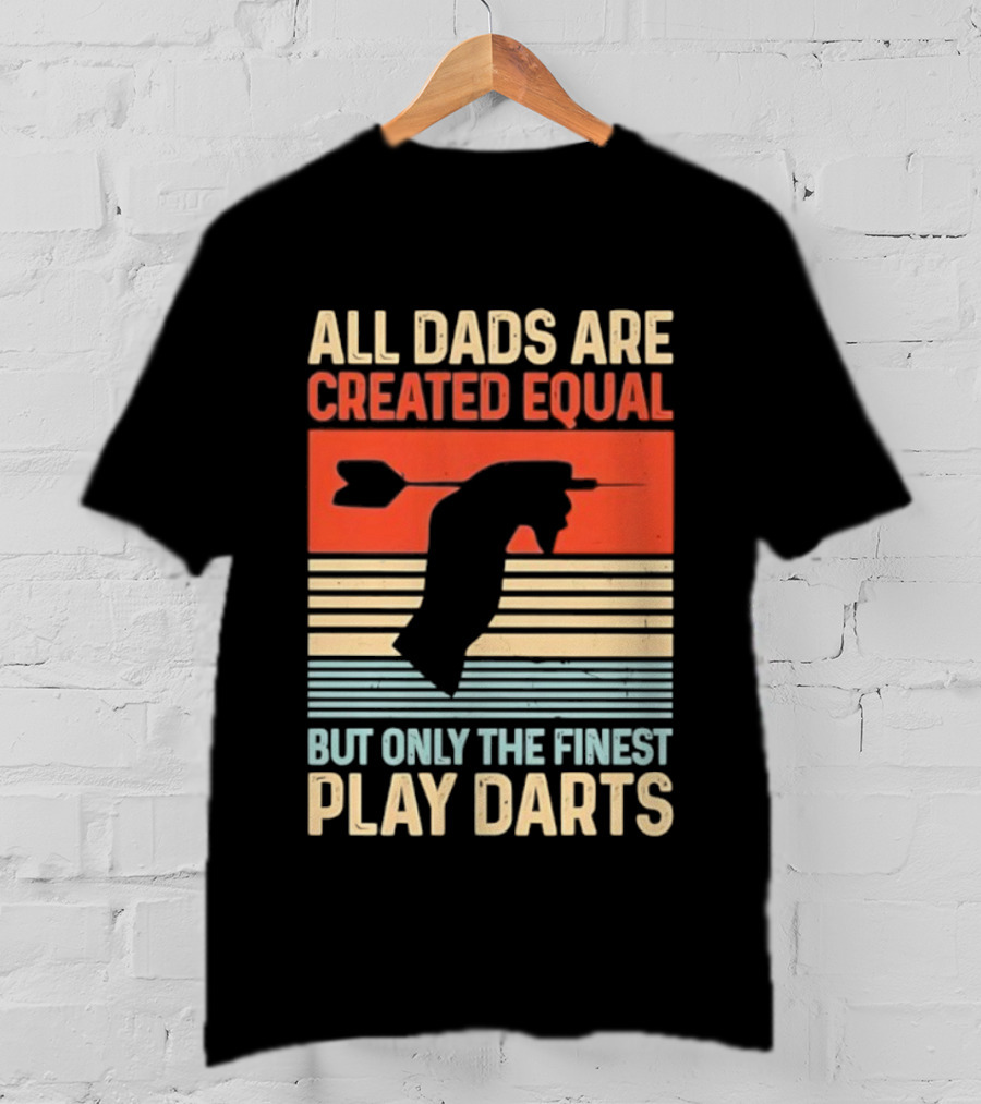 All Dads Are Created Equal But Only The Finest Play Darts Vintage Retro Darts Father's Day T-Shirt