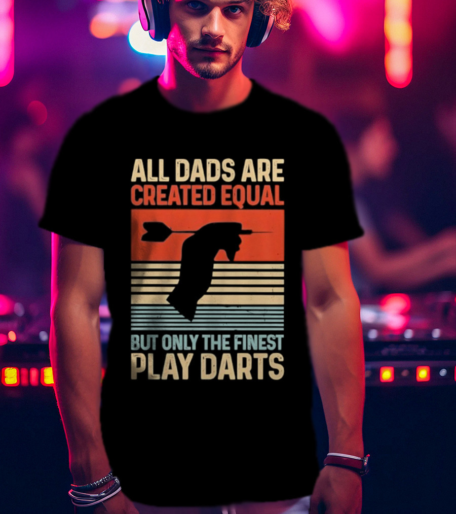 All Dads Are Created Equal But Only The Finest Play Darts Vintage Retro Darts Father's Day T-Shirt