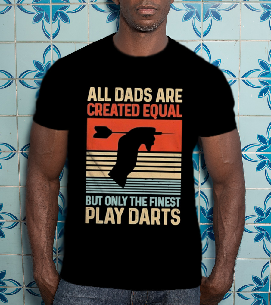All Dads Are Created Equal But Only The Finest Play Darts Vintage Retro Darts Father's Day T-Shirt