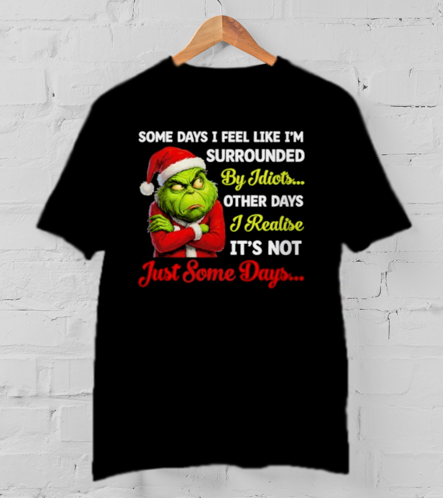 Grinch Some Days I Feel Like I'm Surrounded By Idiots Christmas Humor T-Shirt