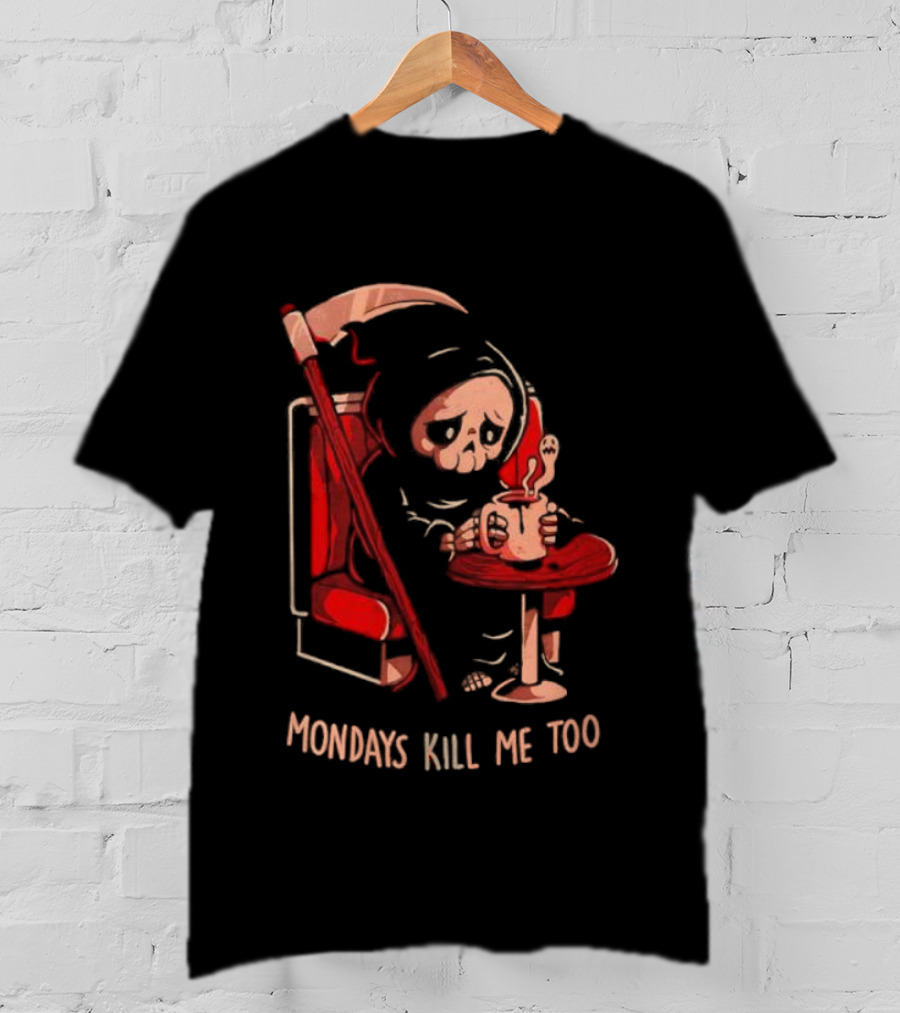 Mondays Kill Me Too Grim Reaper Coffee Mondays T-Shirt