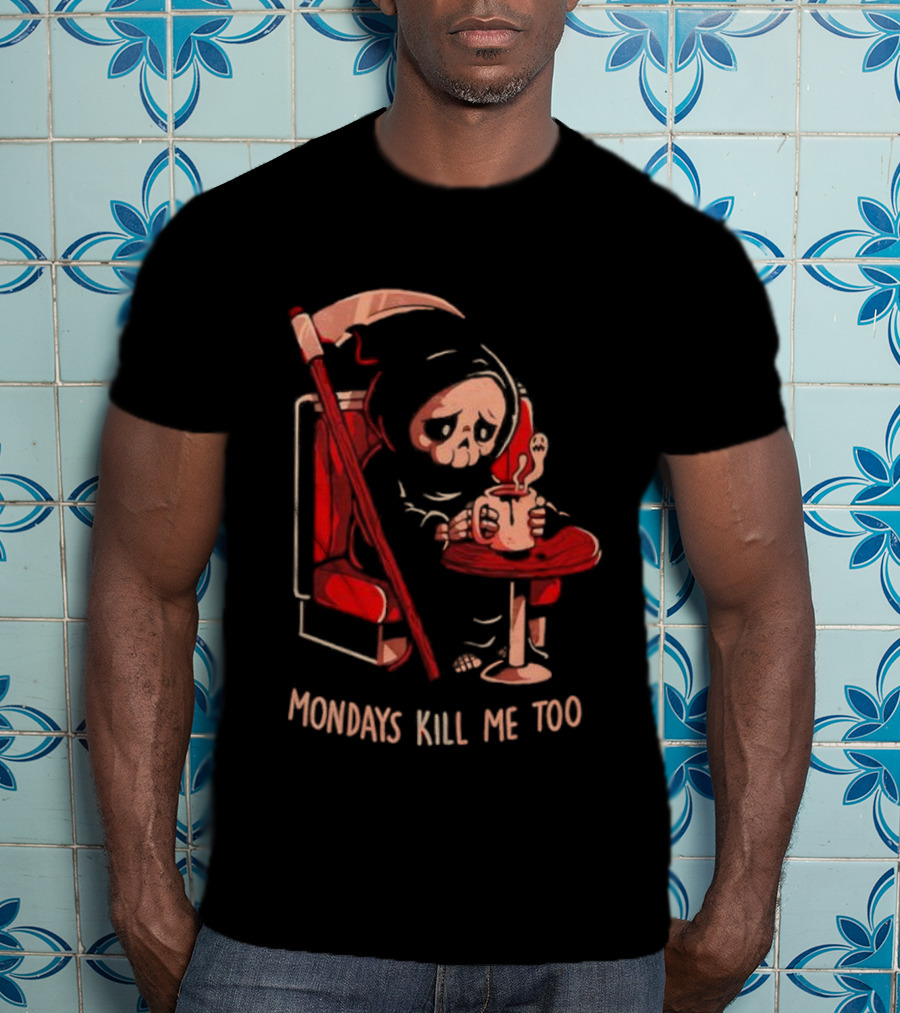 Mondays Kill Me Too Grim Reaper Coffee Mondays T-Shirt