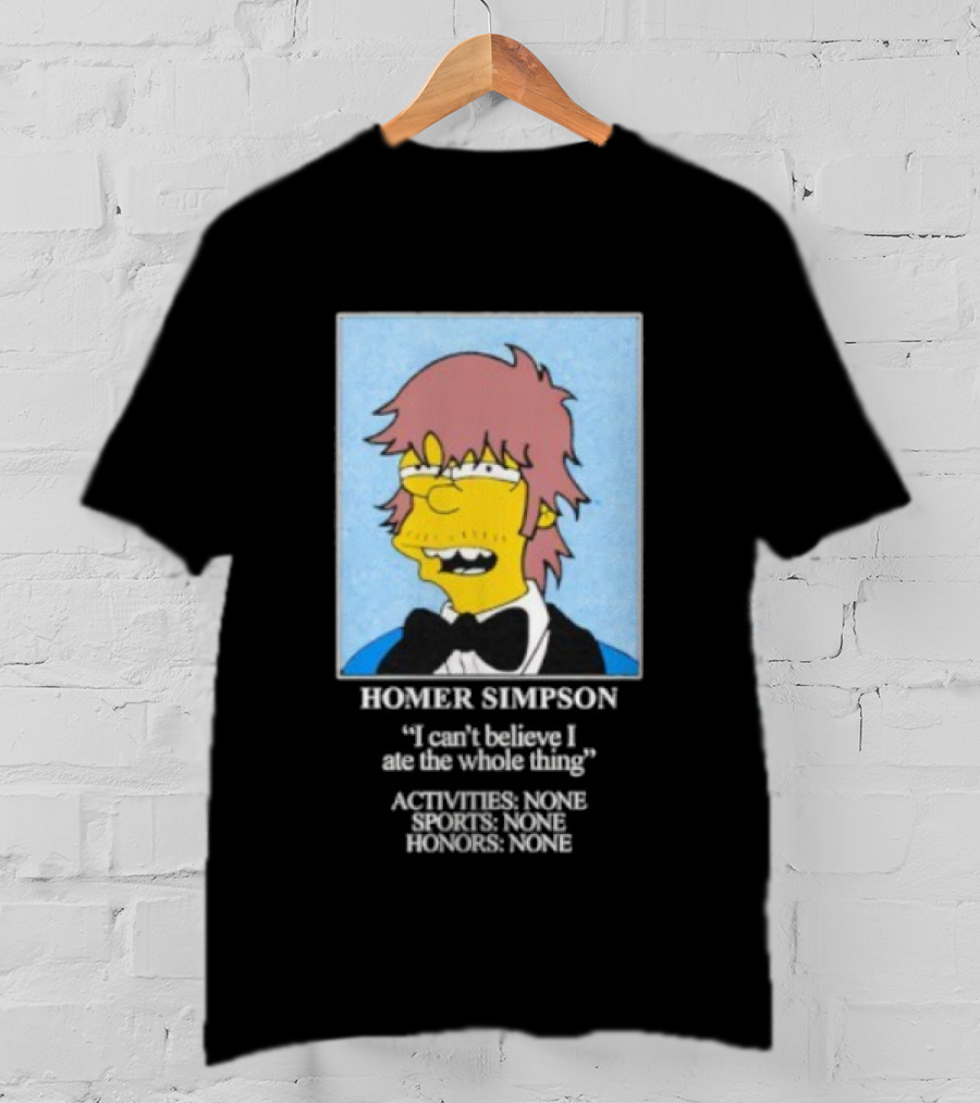 Homer Simpson I Can't Believe I Ate The Whole Thing Always Tired Never Mind T-Shirt