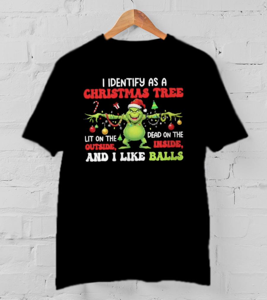 Grinch Christmas Tree Lit Outside Dead Inside I Like Balls T-Shirt