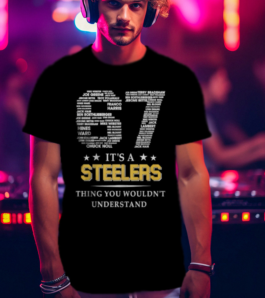 Its A Steelers Thing You Wouldnt Understand 57🎯 T-Shirt