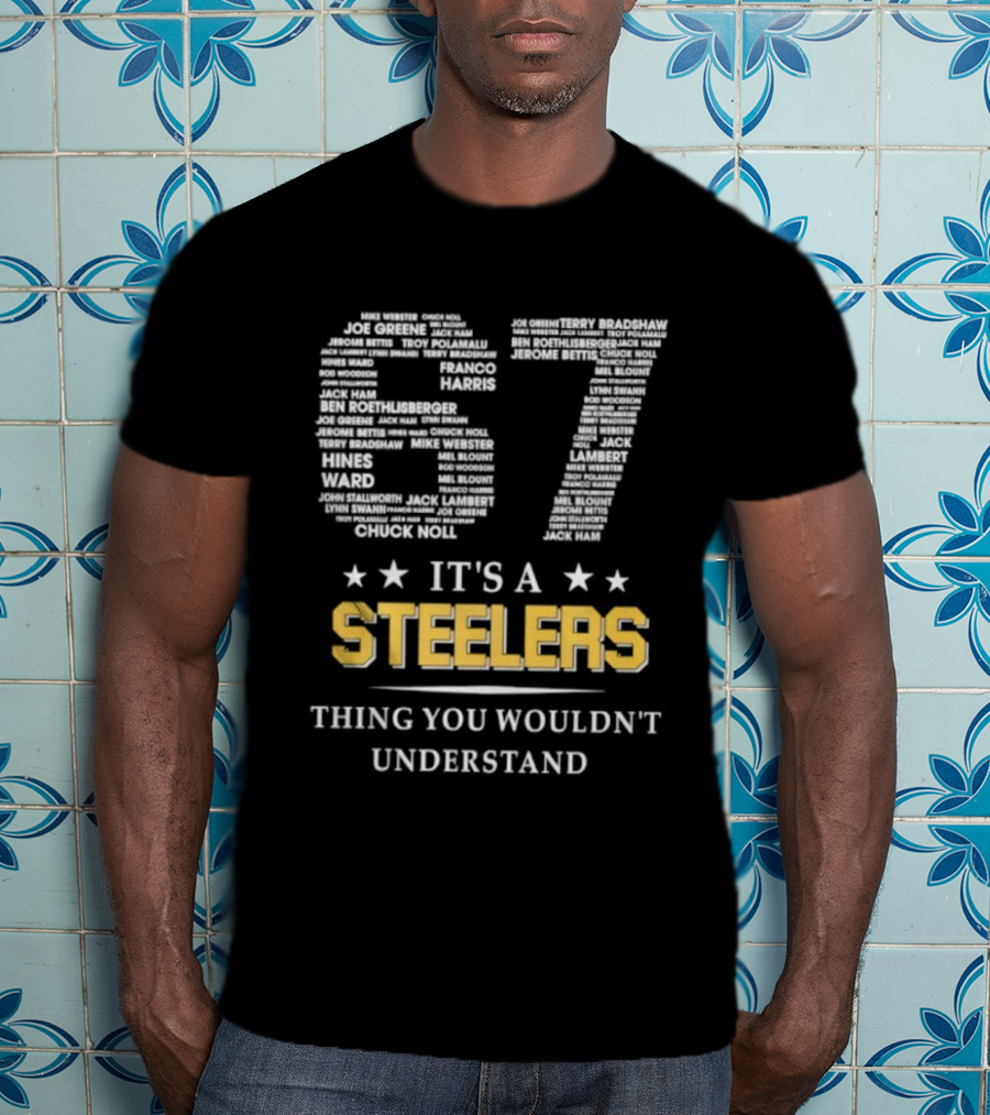 Its A Steelers Thing You Wouldnt Understand 57🎯 T-Shirt