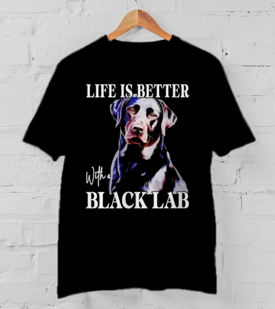 Life Is Better With A Black Lab Labrador Dog T-Shirt