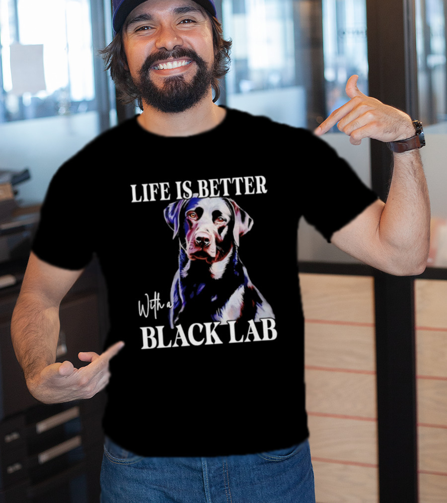Life Is Better With A Black Lab Labrador Dog T-Shirt