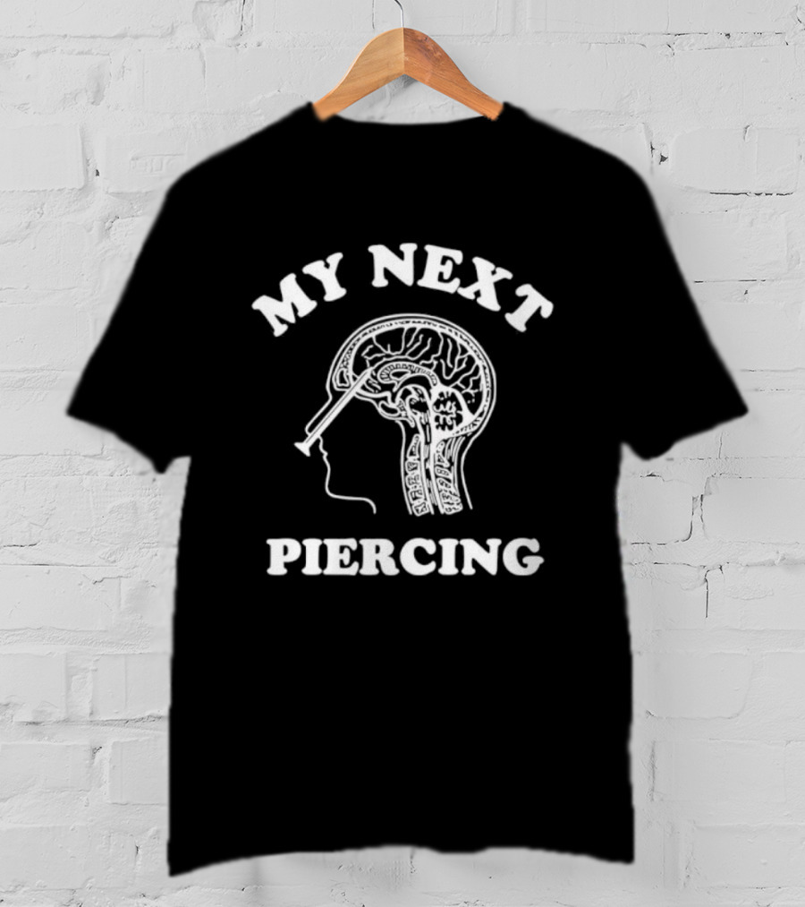 My Next Piercing Brain X-Ray Humor T-Shirt