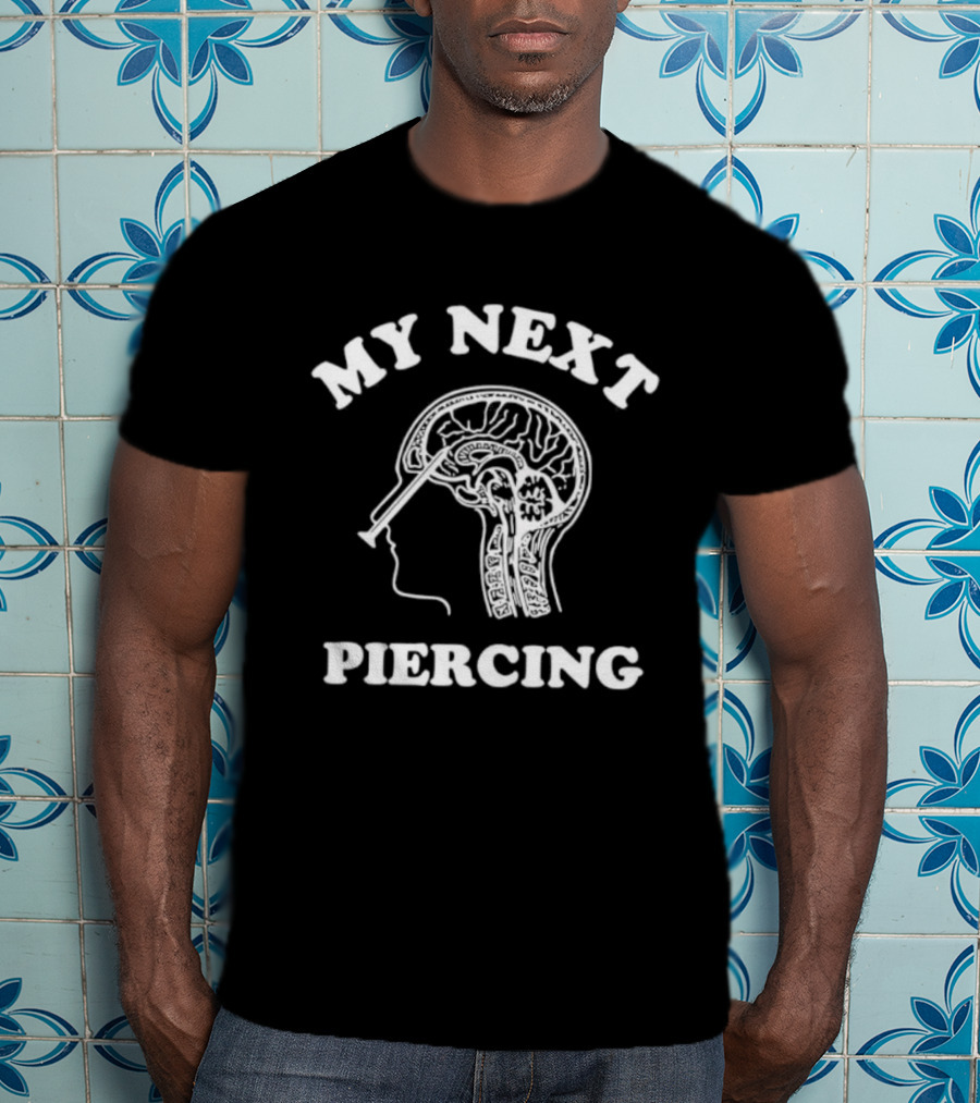 My Next Piercing Brain X-Ray Humor T-Shirt