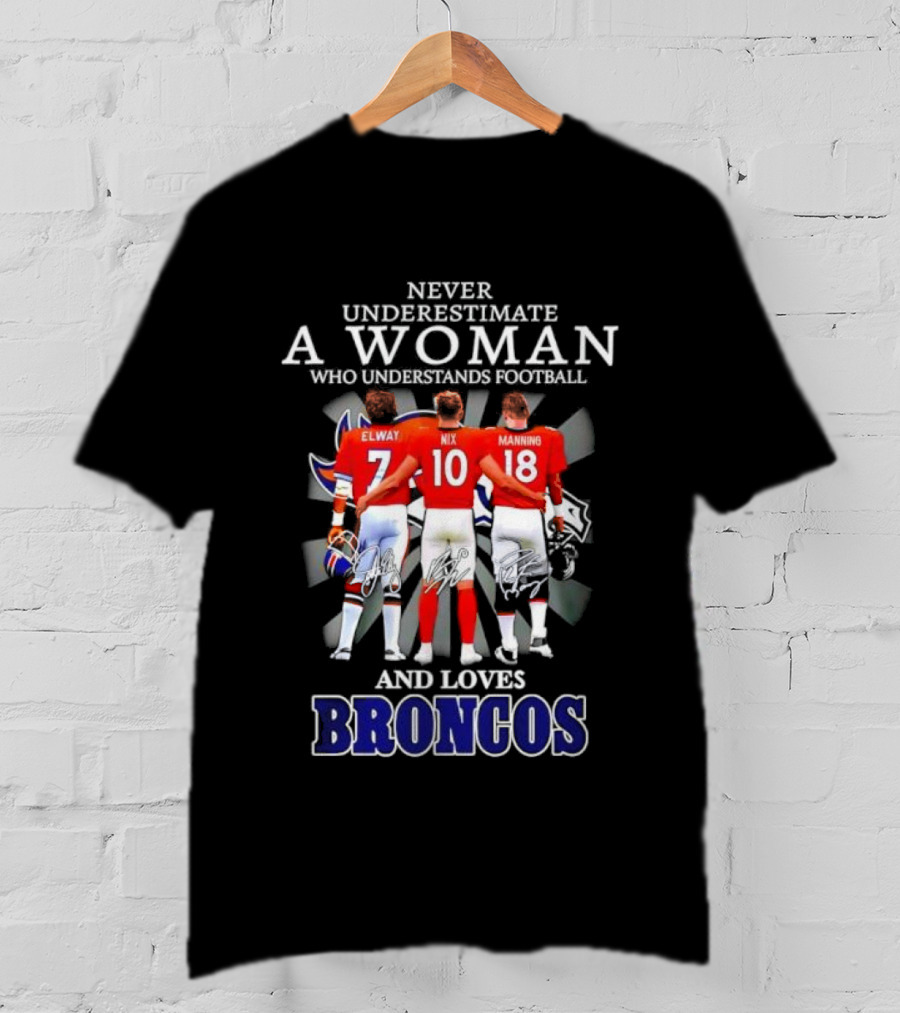 Never Underestimate A Woman Who Understands Football And Loves Broncos Elway Nix Manning T-Shirt