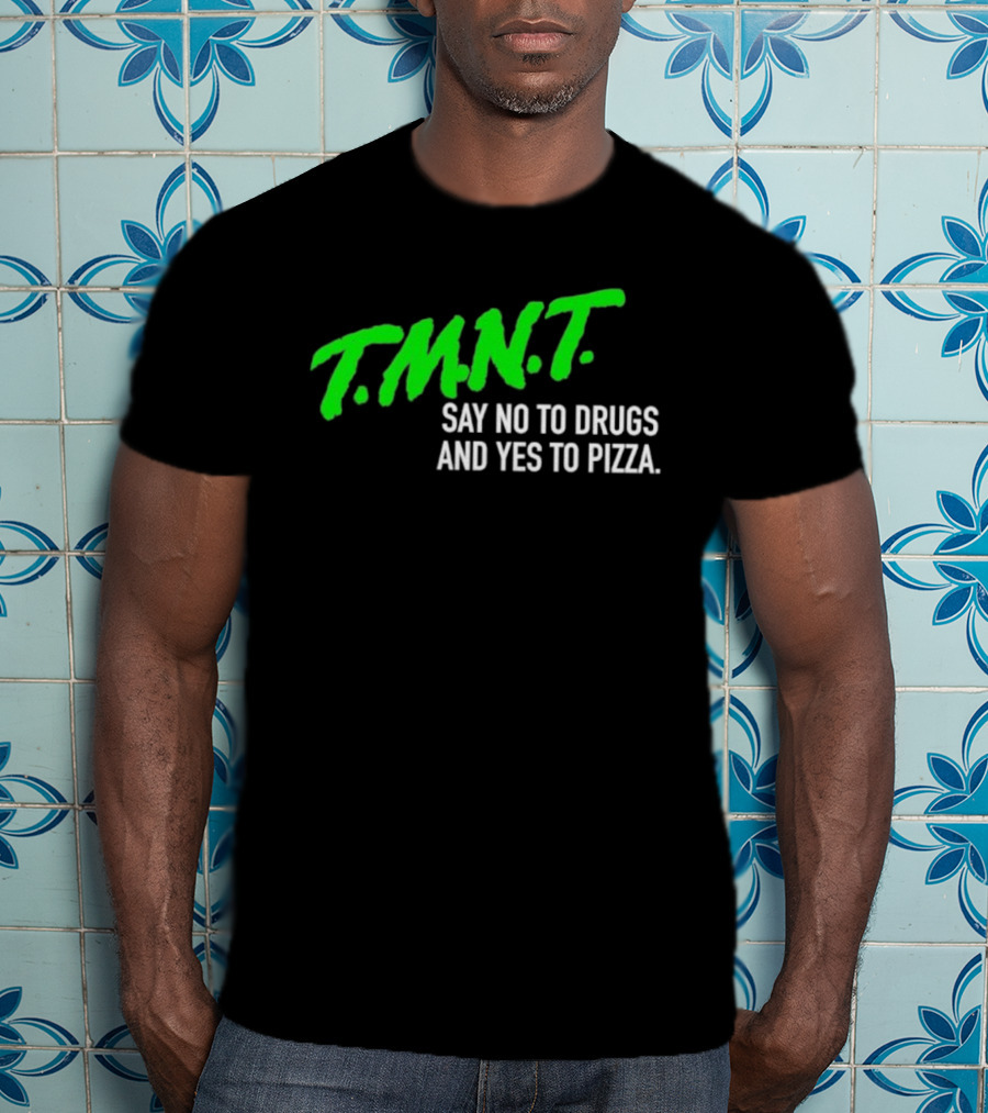 T.M.N.T. Say No To Drugs And Yes To Pizza T-Shirt