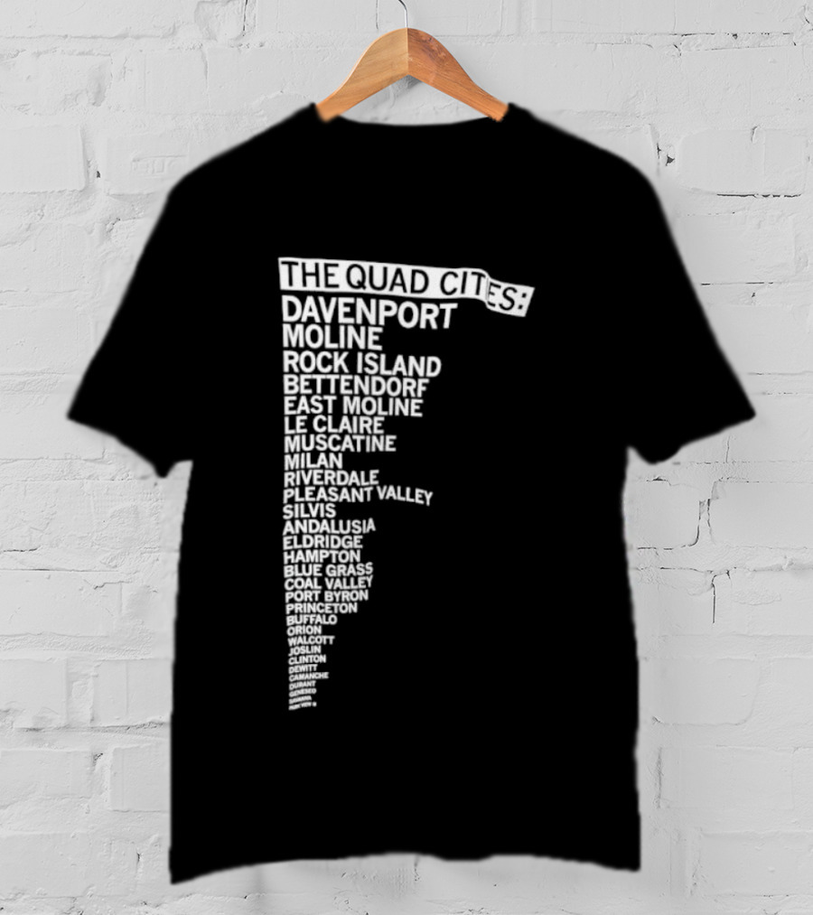 The Quad Cities Davenport Moline Rock Island Bettendorf Le Claire Silvis East Moline Eldridge Iowa Illinois T-Shirt