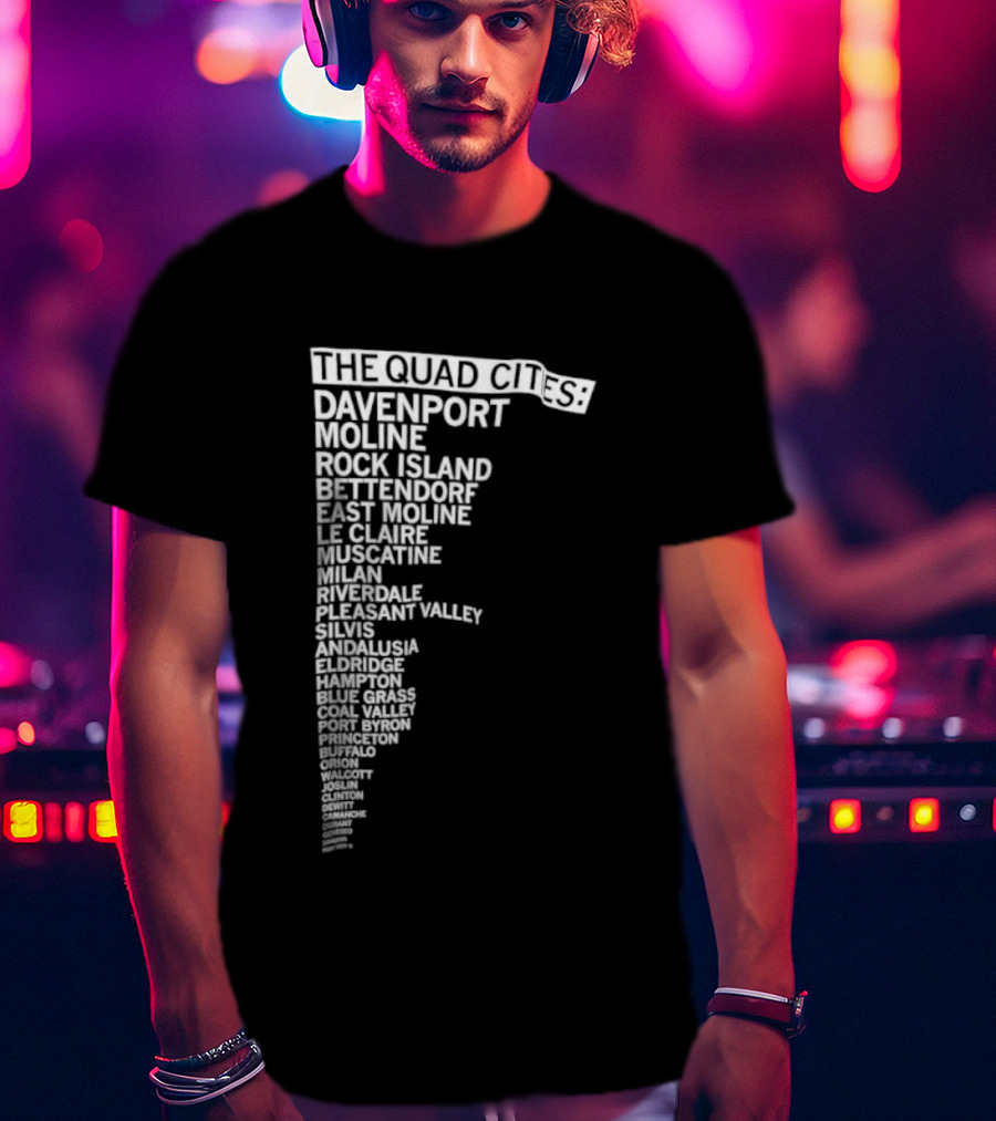 The Quad Cities Davenport Moline Rock Island Bettendorf Le Claire Silvis East Moline Eldridge Iowa Illinois T-Shirt