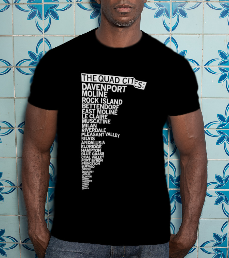 The Quad Cities Davenport Moline Rock Island Bettendorf Le Claire Silvis East Moline Eldridge Iowa Illinois T-Shirt