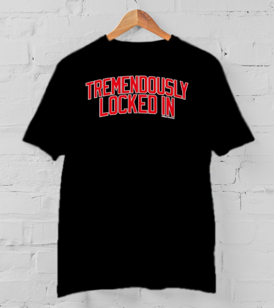 Tremendously Locked In Motivational Mindset Focus T-Shirt