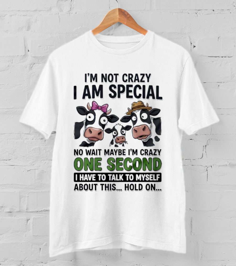 I'm Not Crazy I Am Special Cow Family One Second Talk To Myself T-Shirt
