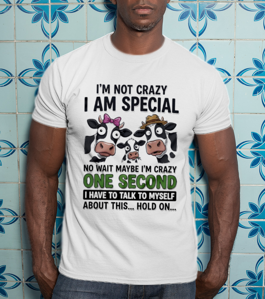 I'm Not Crazy I Am Special Cow Family One Second Talk To Myself T-Shirt