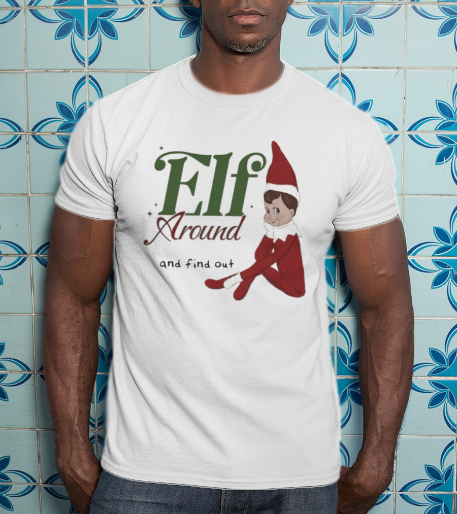 ELF Around And Find Out Christmas Nostalgic Holiday Humor T-Shirt