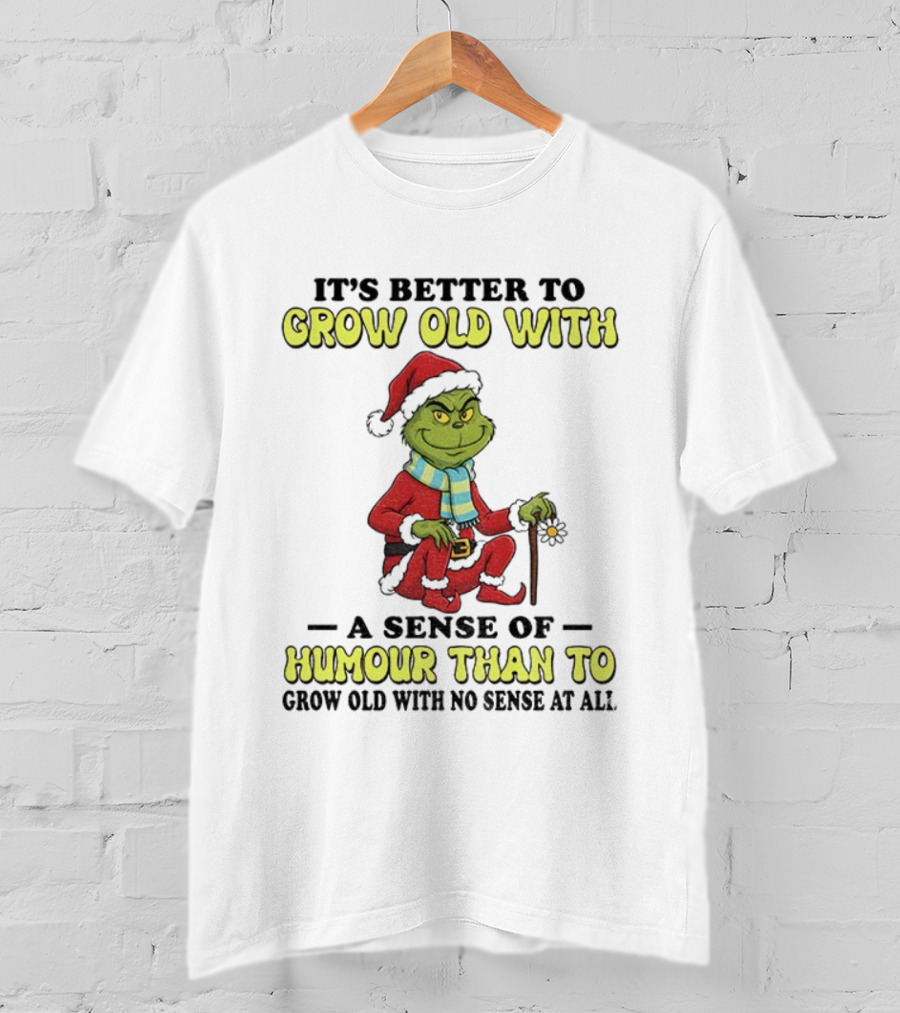 Grow Old With Humour Grinch Santa Hat Christmas Wisdom T-Shirt