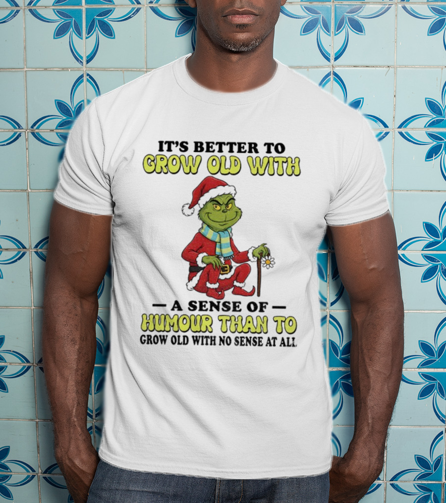 Grow Old With Humour Grinch Santa Hat Christmas Wisdom T-Shirt