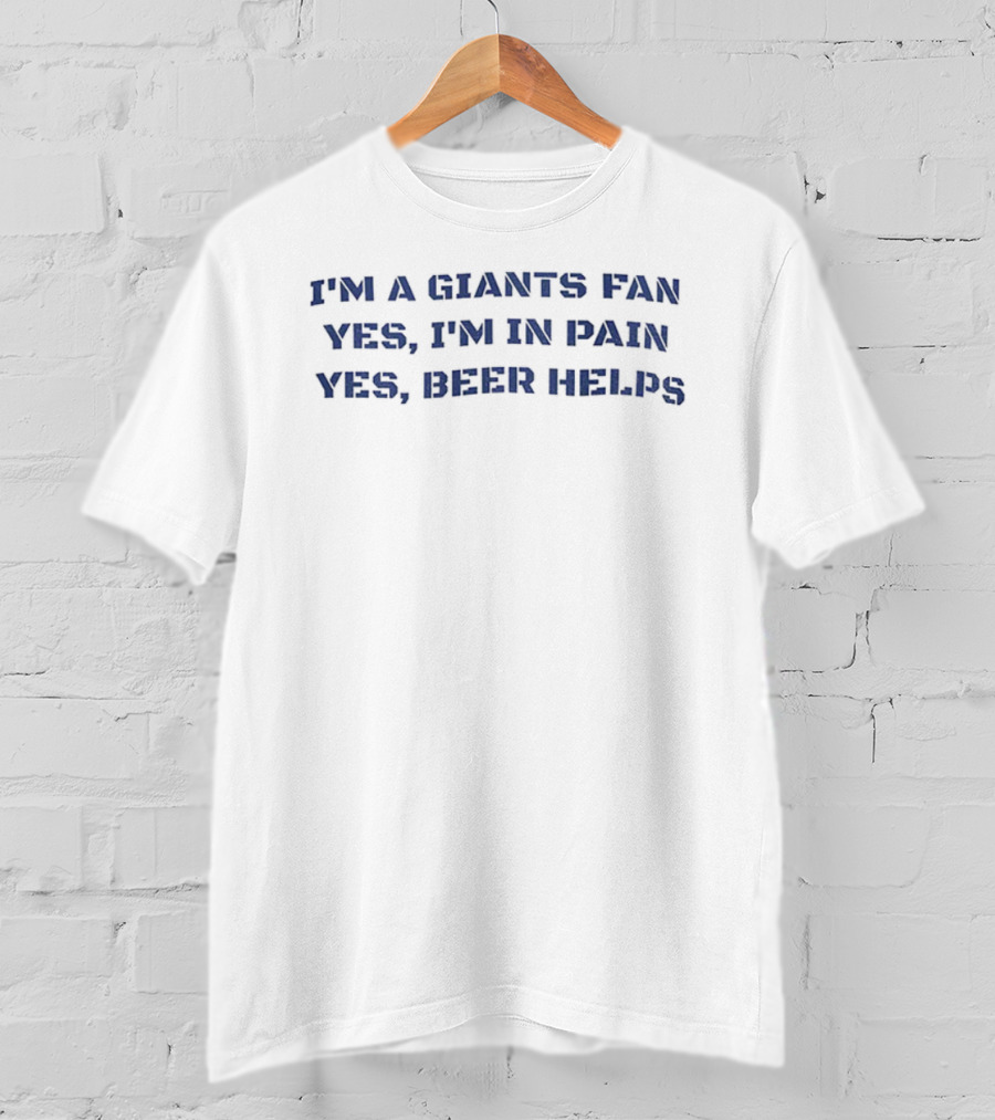 I'm A Giants Fan Yes I'm In Pain Yes Beer Helps NFL Football T-Shirt